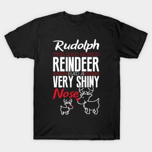 Rudolph the red nosed reindeer had a very shiny nose T-Shirt